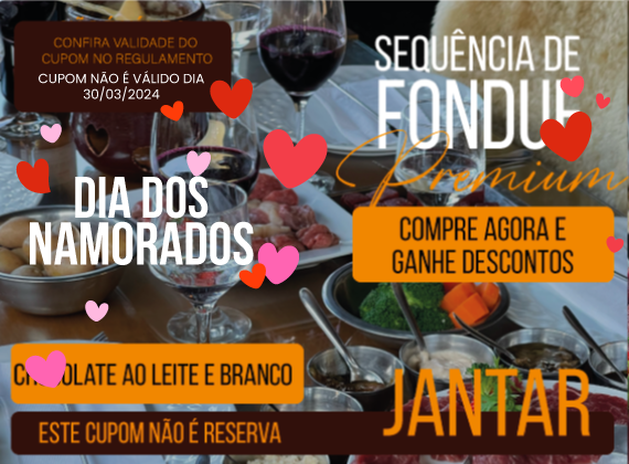 Dia dos Namorados Jantar - Sequencia de Fondue Premium para 02 pessoas de R$318,00 por apenas R$220,00